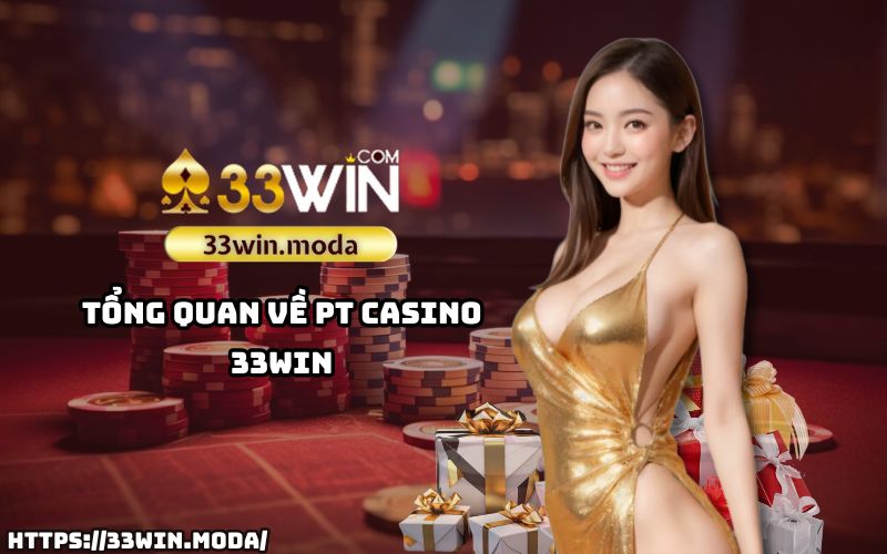 PT Casino 33Win – Sảnh chơi uy tín hàng đầu với công nghệ đẳng cấp, mang đến trải nghiệm hoàn hảo cho anh em đam mê cá cược PT Casino 33Win – Sảnh chơi uy tín hàng đầu với công nghệ đẳng cấp, mang đến trải nghiệm hoàn hảo cho anh em đam mê cá cược