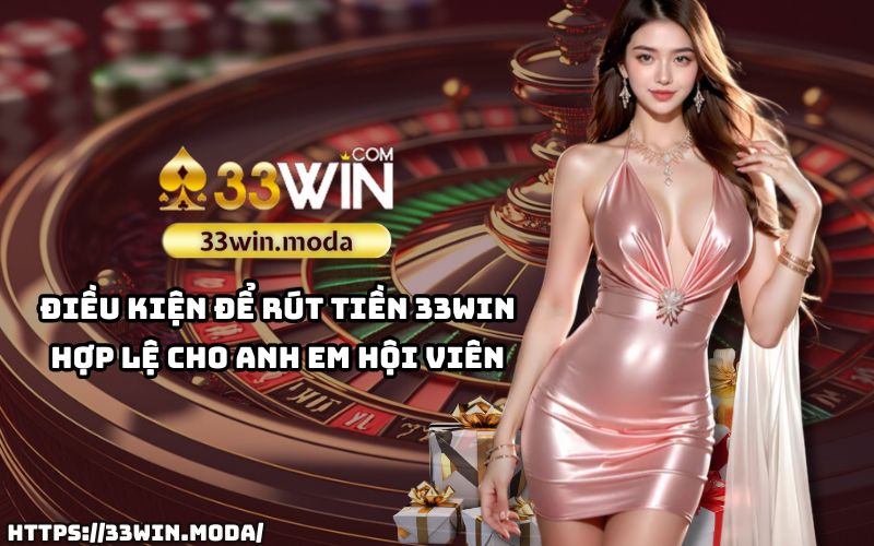 Nắm rõ điều kiện rút tiền 33Win để đảm bảo giao dịch thành công và suôn sẻ Nắm rõ điều kiện rút tiền 33Win để đảm bảo giao dịch thành công và suôn sẻ