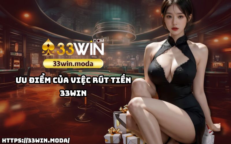 Khám phá những ưu điểm nổi bật khi rút tiền 33Win, giúp anh em an tâm và dễ dàng giao dịch Khám phá những ưu điểm nổi bật khi rút tiền 33Win, giúp anh em an tâm và dễ dàng giao dịch