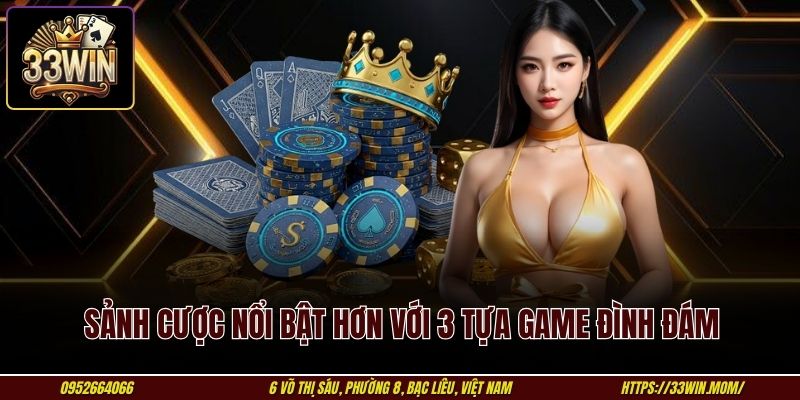 Sảnh cược nổi bật hơn với 3 tựa game đình đám