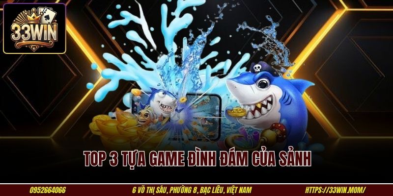 Top 3 tựa game đình đám của sảnh