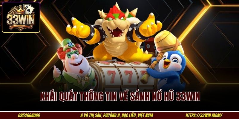 Khái quát thông tin về sảnh nổ hũ 33WIN