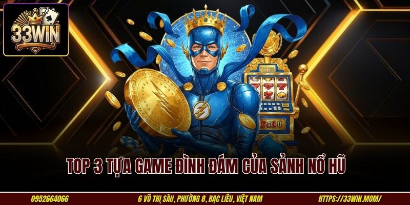Top 3 tựa game đình đám của sảnh nổ hũ