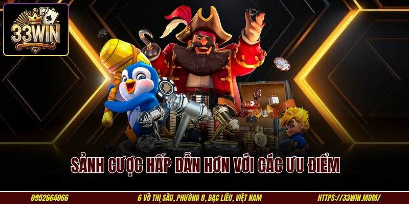 Sảnh cược hấp dẫn hơn với các ưu điểm